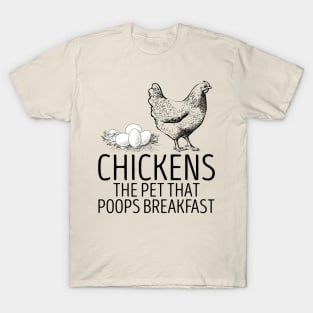 chickens the pet that poops breakfast T-Shirt